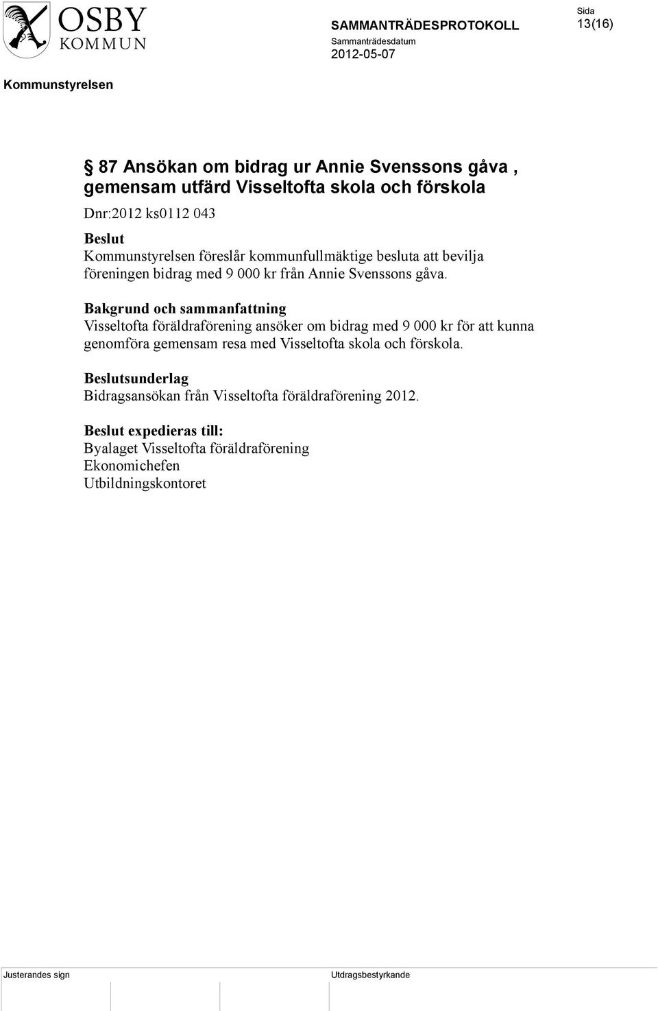 Visseltofta föräldraförening ansöker om bidrag med 9 000 kr för att kunna genomföra gemensam resa med Visseltofta skola och