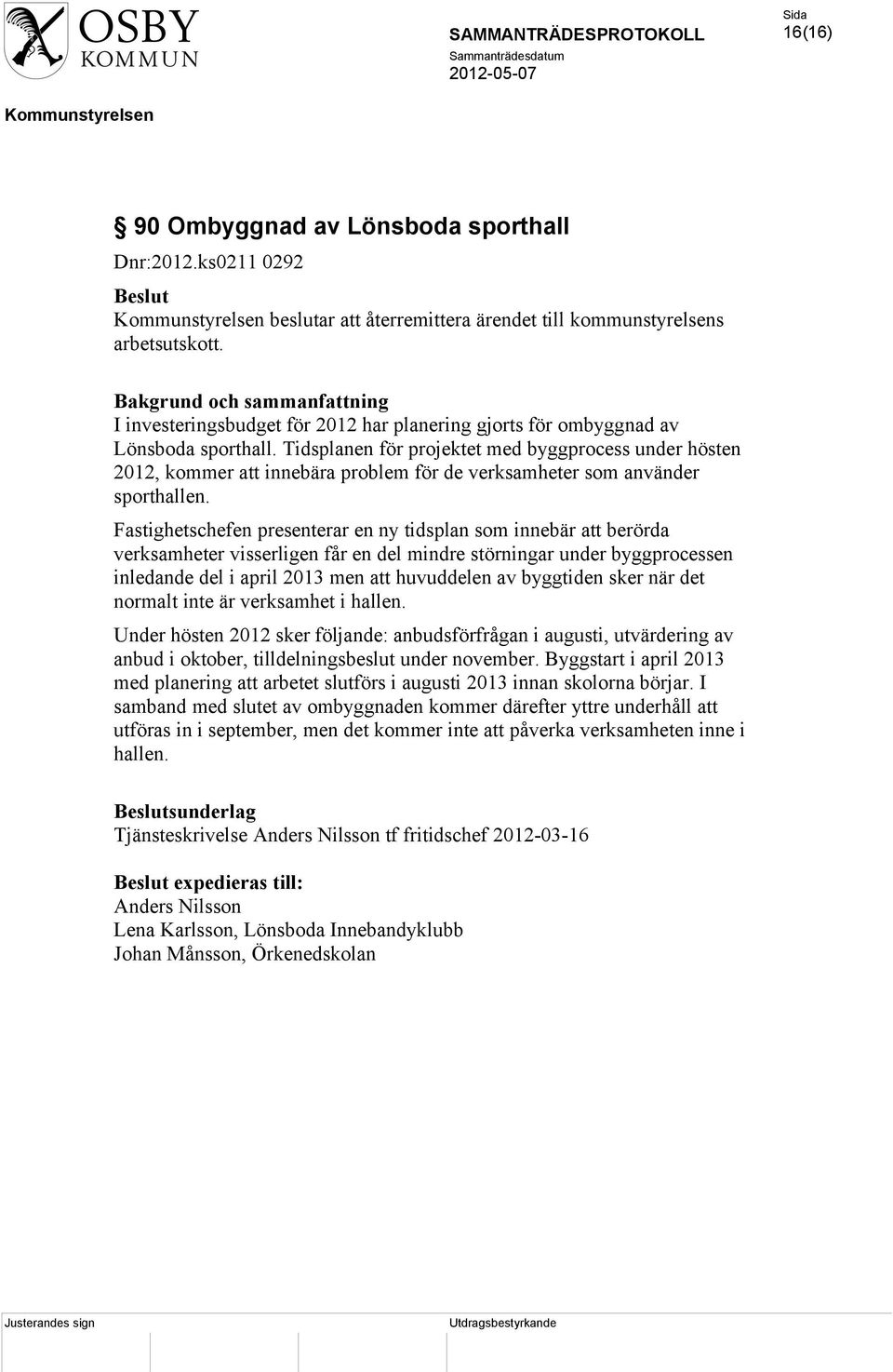 Tidsplanen för projektet med byggprocess under hösten 2012, kommer att innebära problem för de verksamheter som använder sporthallen.