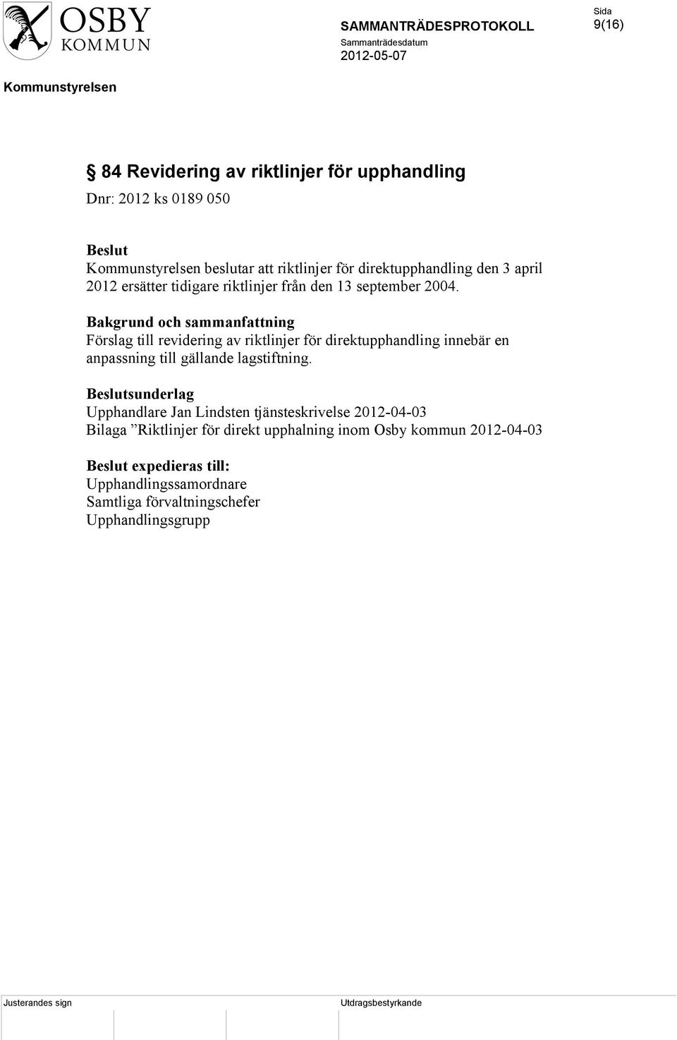 Förslag till revidering av riktlinjer för direktupphandling innebär en anpassning till gällande lagstiftning.