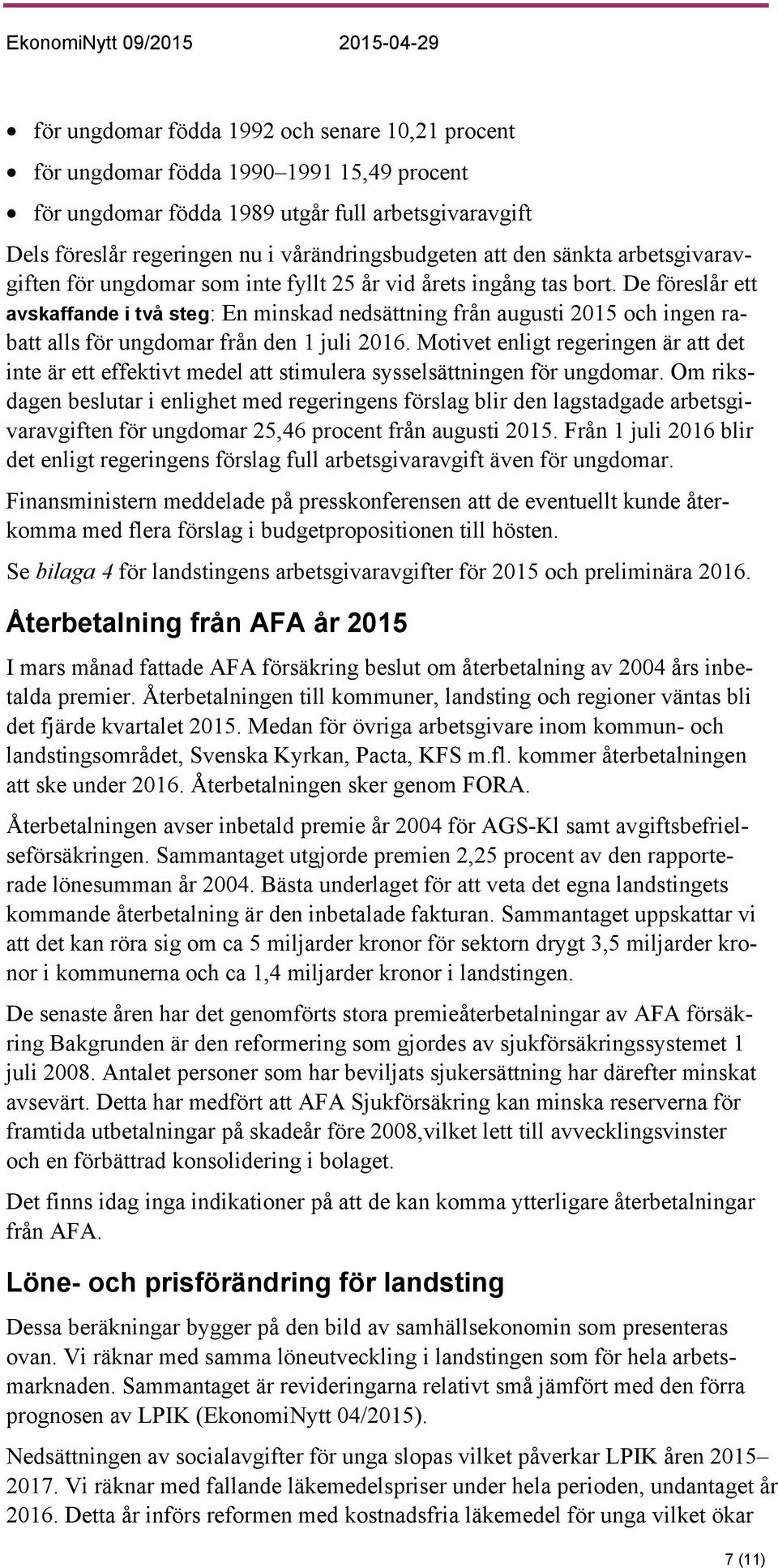 De föreslår ett avskaffande i två steg: En minskad nedsättning från augusti 2015 och ingen rabatt alls för ungdomar från den 1 juli 2016.