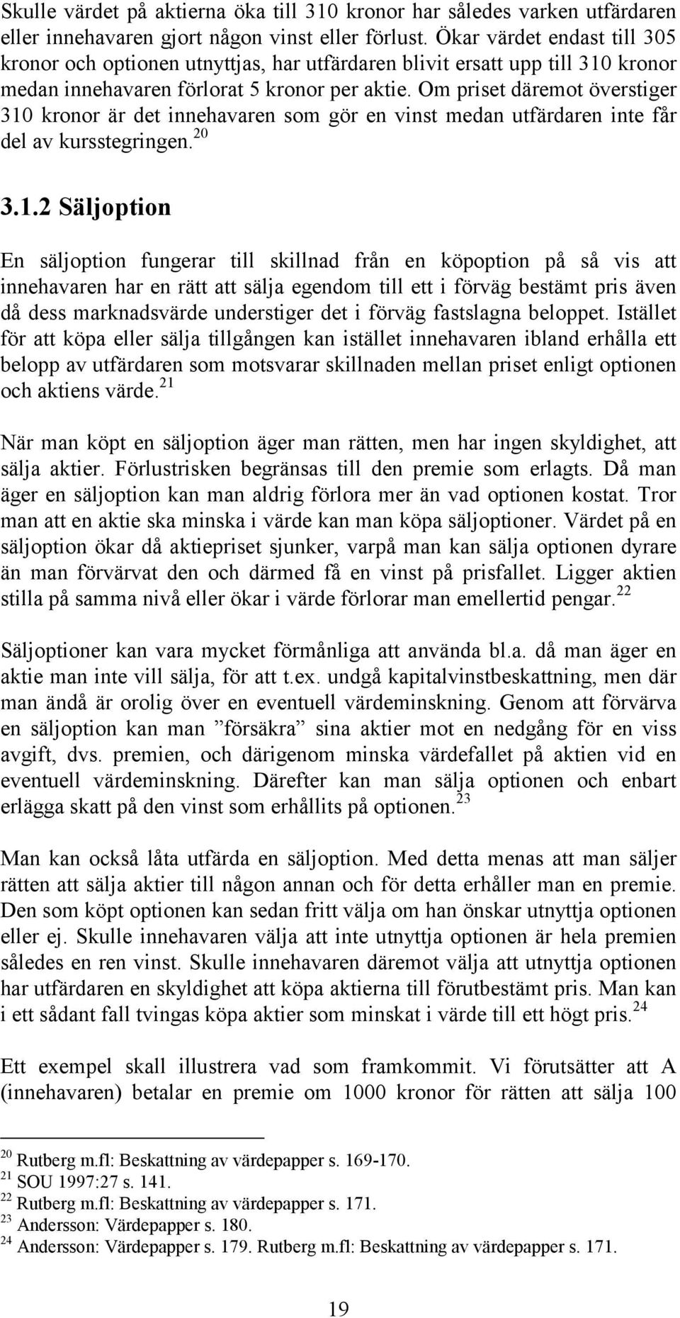 Om priset däremot överstiger 310