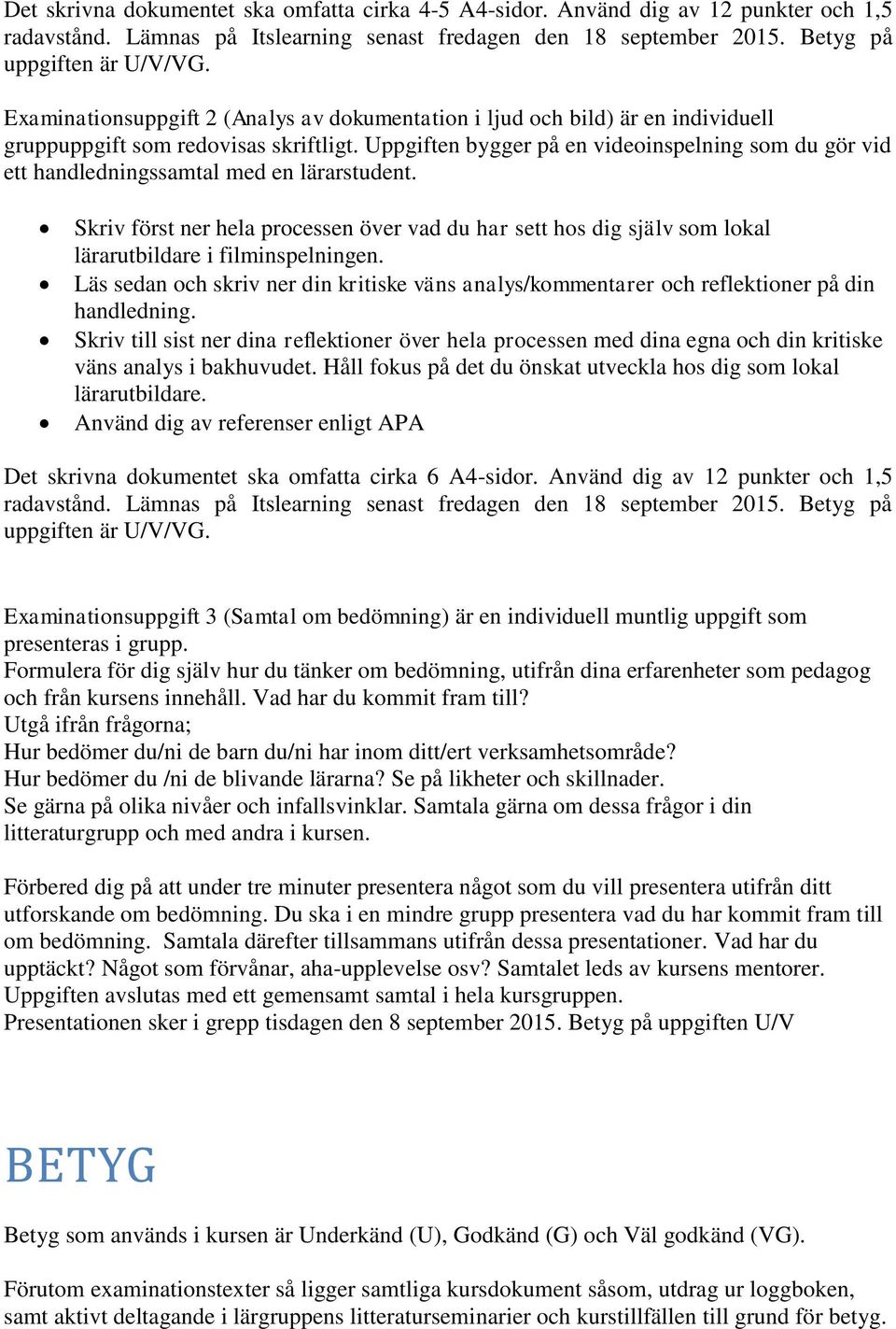 Uppgiften bygger på en videoinspelning som du gör vid ett handledningssamtal med en lärarstudent.