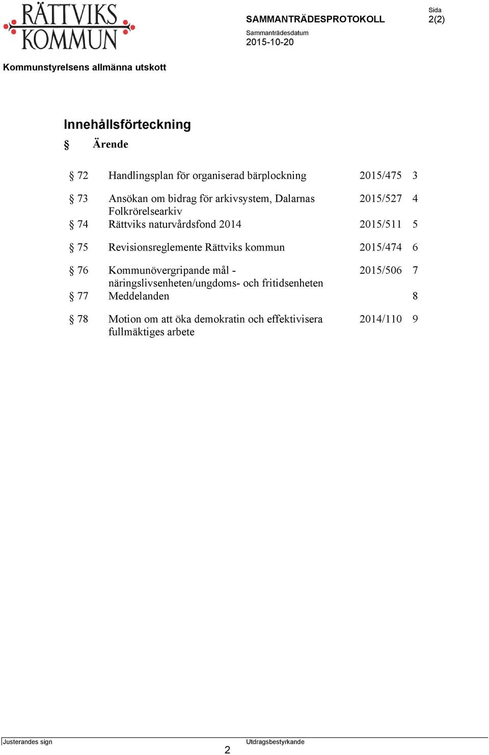 Rättviks kommun 2015/474 6 76 Kommunövergripande mål - 2015/506 7 näringslivsenheten/ungdoms- och fritidsenheten 77