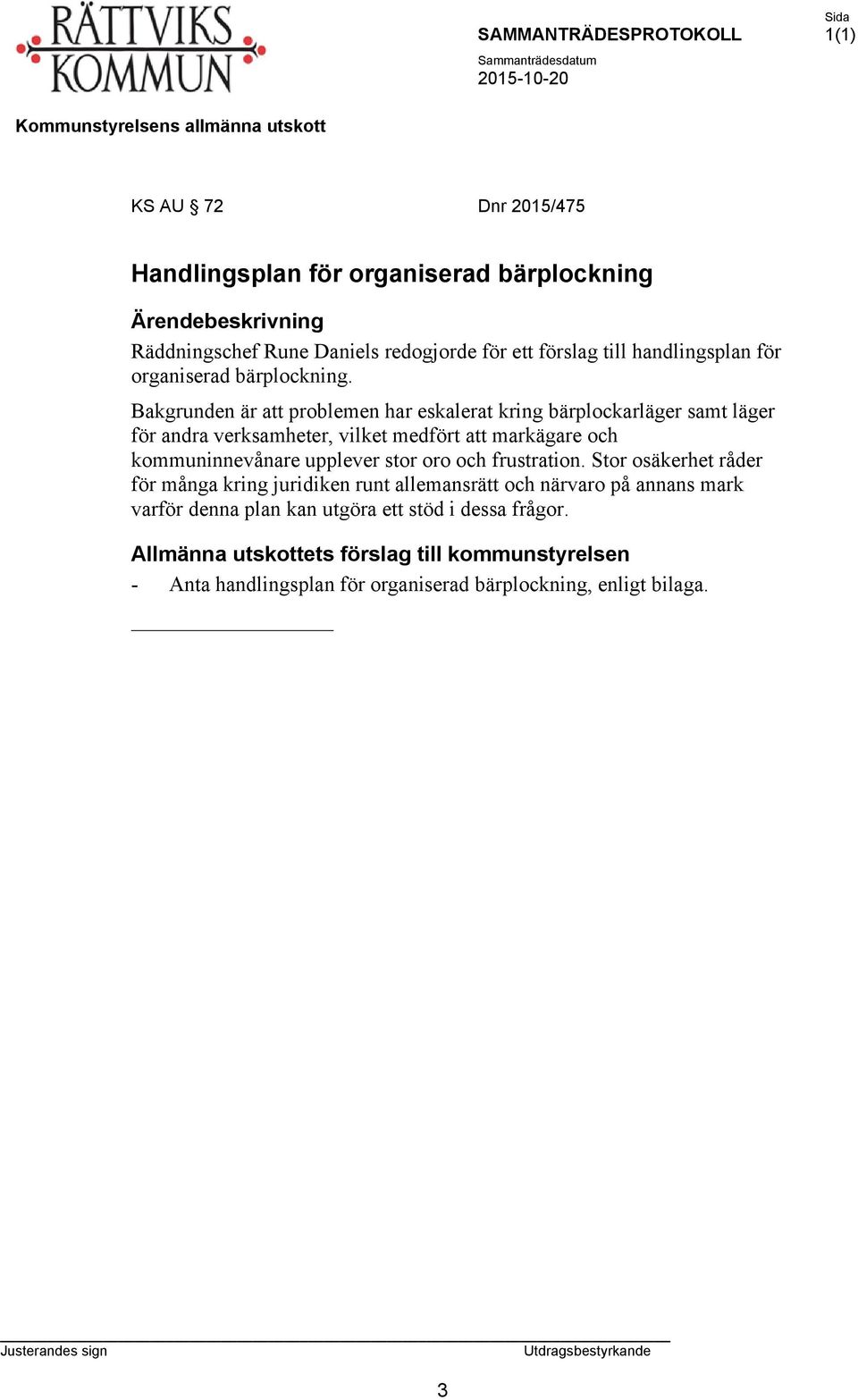 Bakgrunden är att problemen har eskalerat kring bärplockarläger samt läger för andra verksamheter, vilket medfört att markägare och