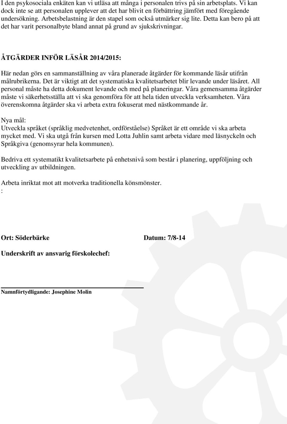Detta kan bero på att det har varit personalbyte bland annat på grund av sjukskrivningar.