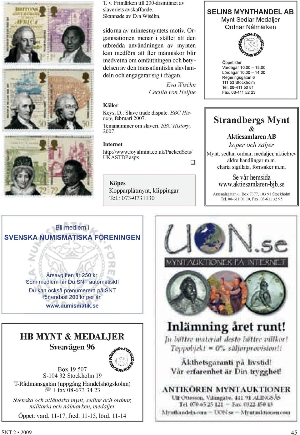 i frågan. Eva Wiséhn Cecilia von Heijne Källor Keys, D.: Slave trade dispute. BBC History, februari 2007. Temanummer om slaveri. BBC History, 2007. Internet http://www.royalmint.co.