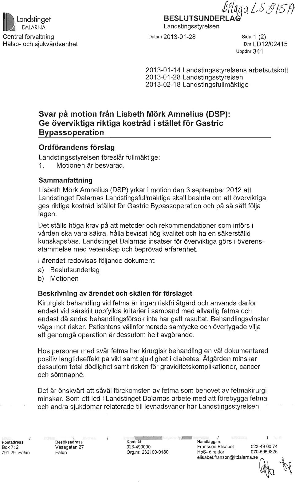2013-01-28 Landstingsstyrelsen 2013-02-18 Landstingsfullmäktige Svar på motion från Lisbeth Mörk Amnelius (DSP): Ge överviktiga riktiga kostråd i stället för Gastric Bypassoperation Ordförandens