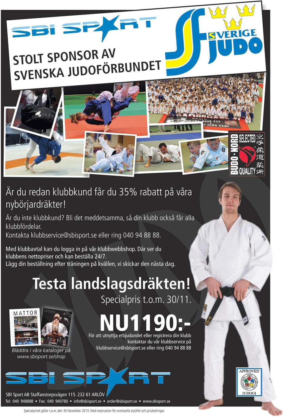 Där ser du klubbens nettopriser och kan beställa 24/7. Lägg din beställning efter träningen på kvällen, vi skickar den nästa dag. Testa landslagsdräkten! Bläddra i våra kataloger på www.sbisport.