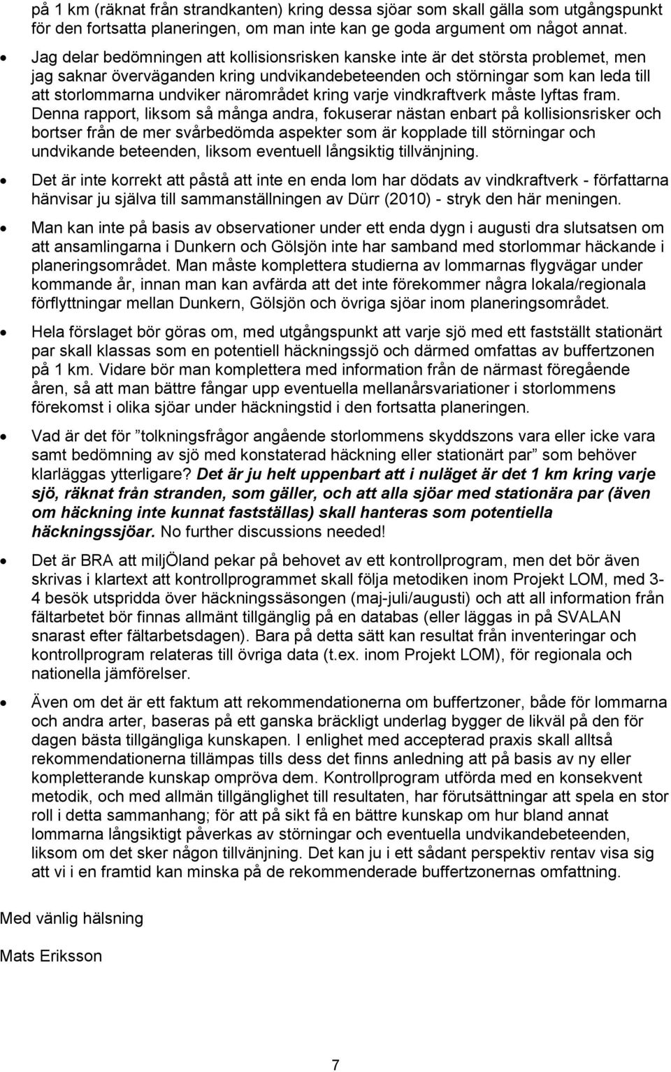 närområdet kring varje vindkraftverk måste lyftas fram.