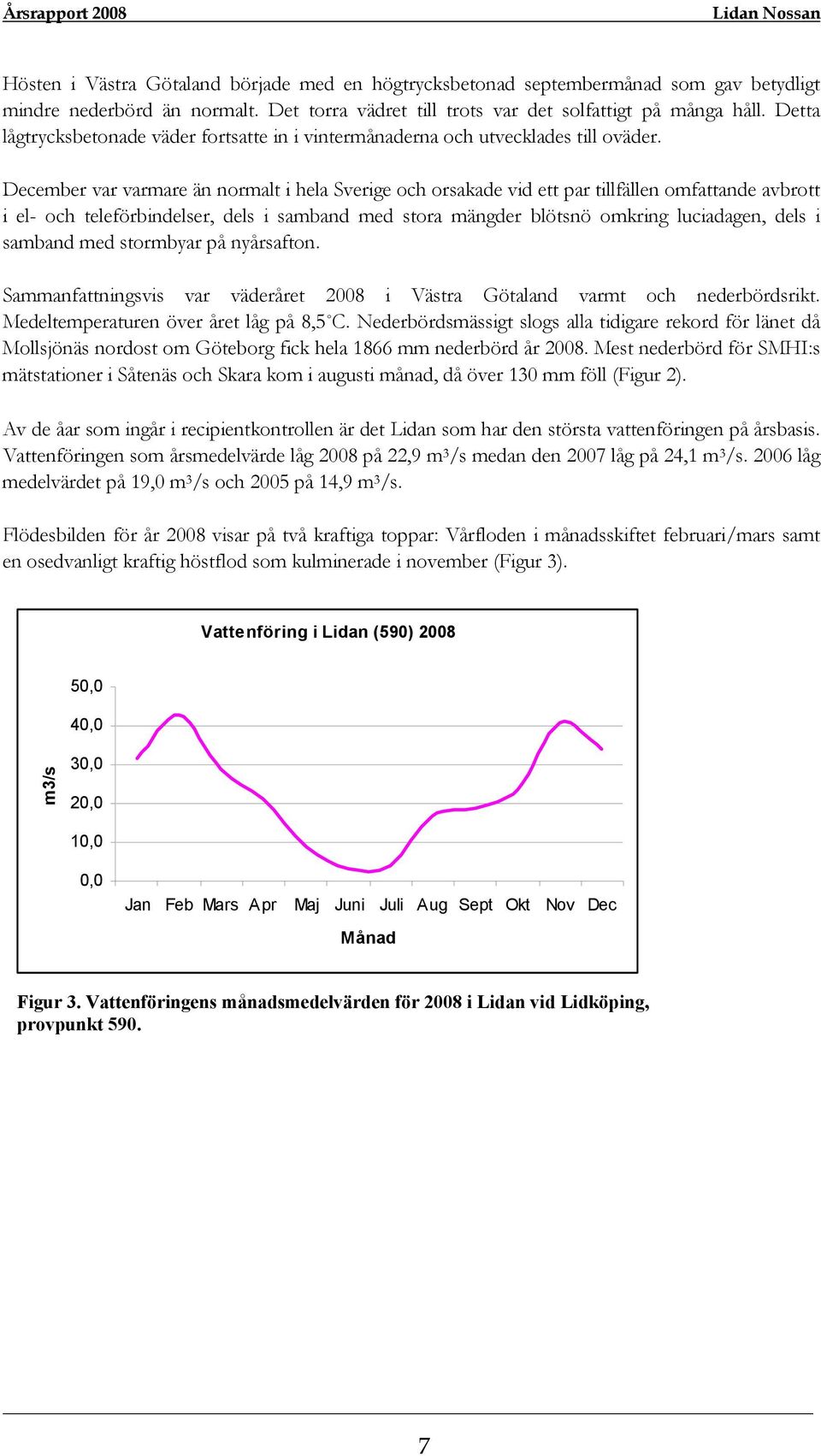December var varmare än normalt i hela Sverige och orsakade vid ett par tillfällen omfattande avbrott i el- och teleförbindelser, dels i samband med stora mängder blötsnö omkring luciadagen, dels i