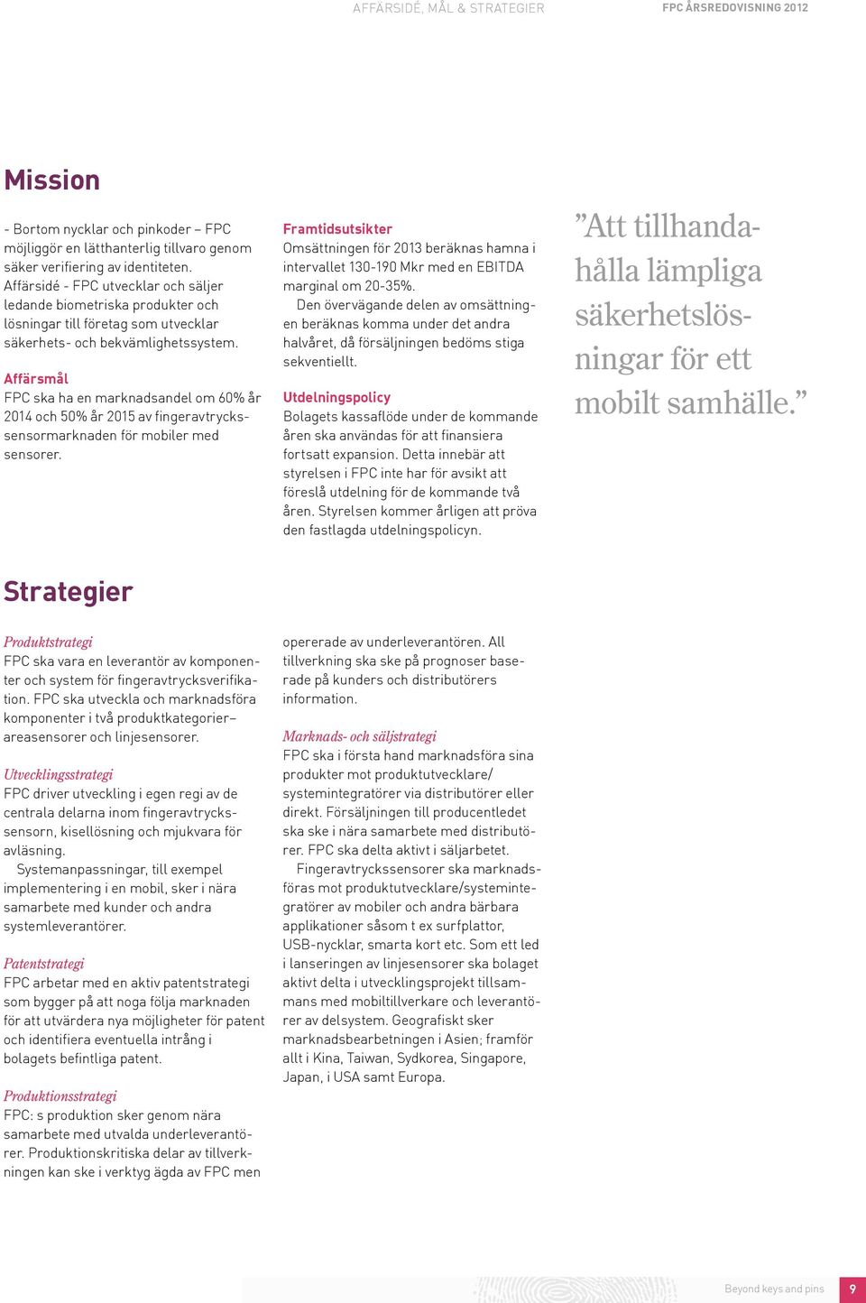 Affärsmål FPC ska ha en marknadsandel om 60% år 2014 och 50% år 2015 av fingeravtryckssensormarknaden för mobiler med sensorer.