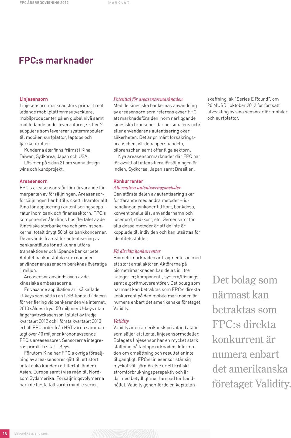 Läs mer på sidan 21 om vunna design wins och kundprojekt. Areasensorn FPC:s areasensor står för närvarande för merparten av försäljningen.