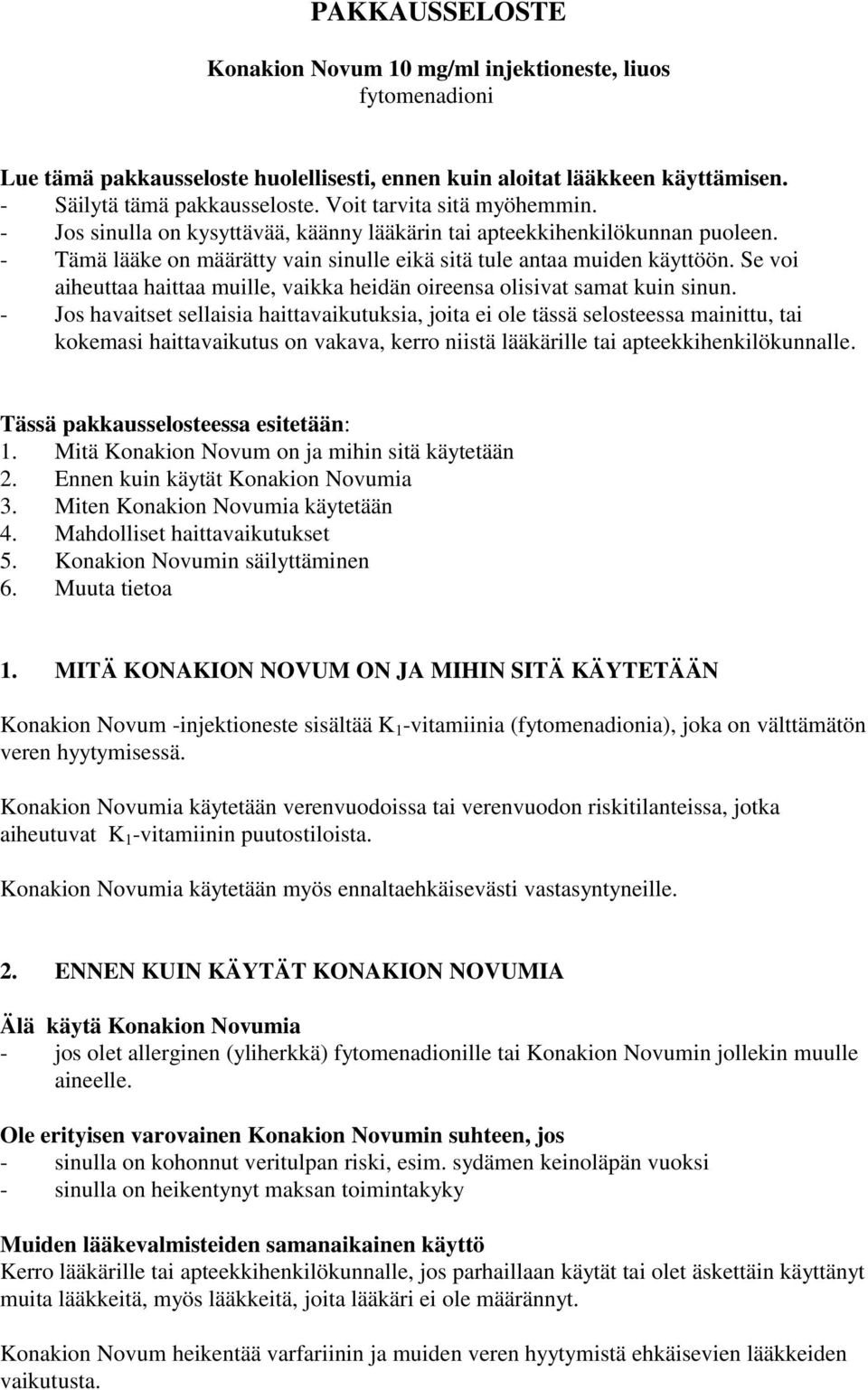 Se voi aiheuttaa haittaa muille, vaikka heidän oireensa olisivat samat kuin sinun.