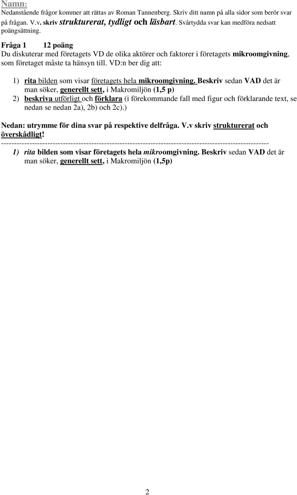 Beskriv sedan VAD det är man söker, generellt sett, i Makromiljön (1,5 p) 2) beskriva utförligt och förklara (i förekommande fall med figur och förklarande text, se nedan se nedan 2a),