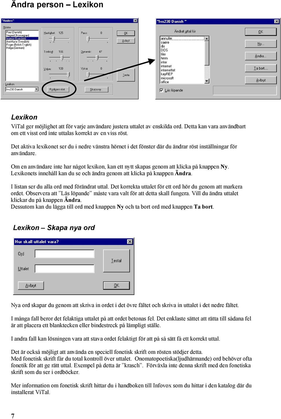 Om en användare inte har något lexikon, kan ett nytt skapas genom att klicka på knappen Ny. Lexikonets innehåll kan du se och ändra genom att klicka på knappen Ändra.