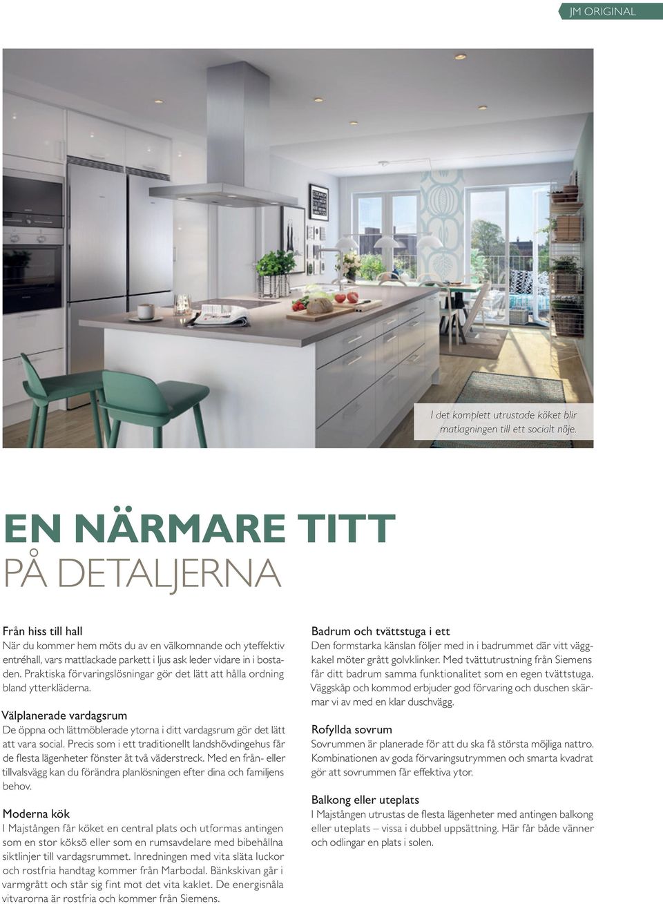 Praktiska förvaringslösningar gör det lätt att hålla ordning bland ytterkläderna. Välplanerade vardagsrum De öppna och lättmöblerade ytorna i ditt vardagsrum gör det lätt att vara social.