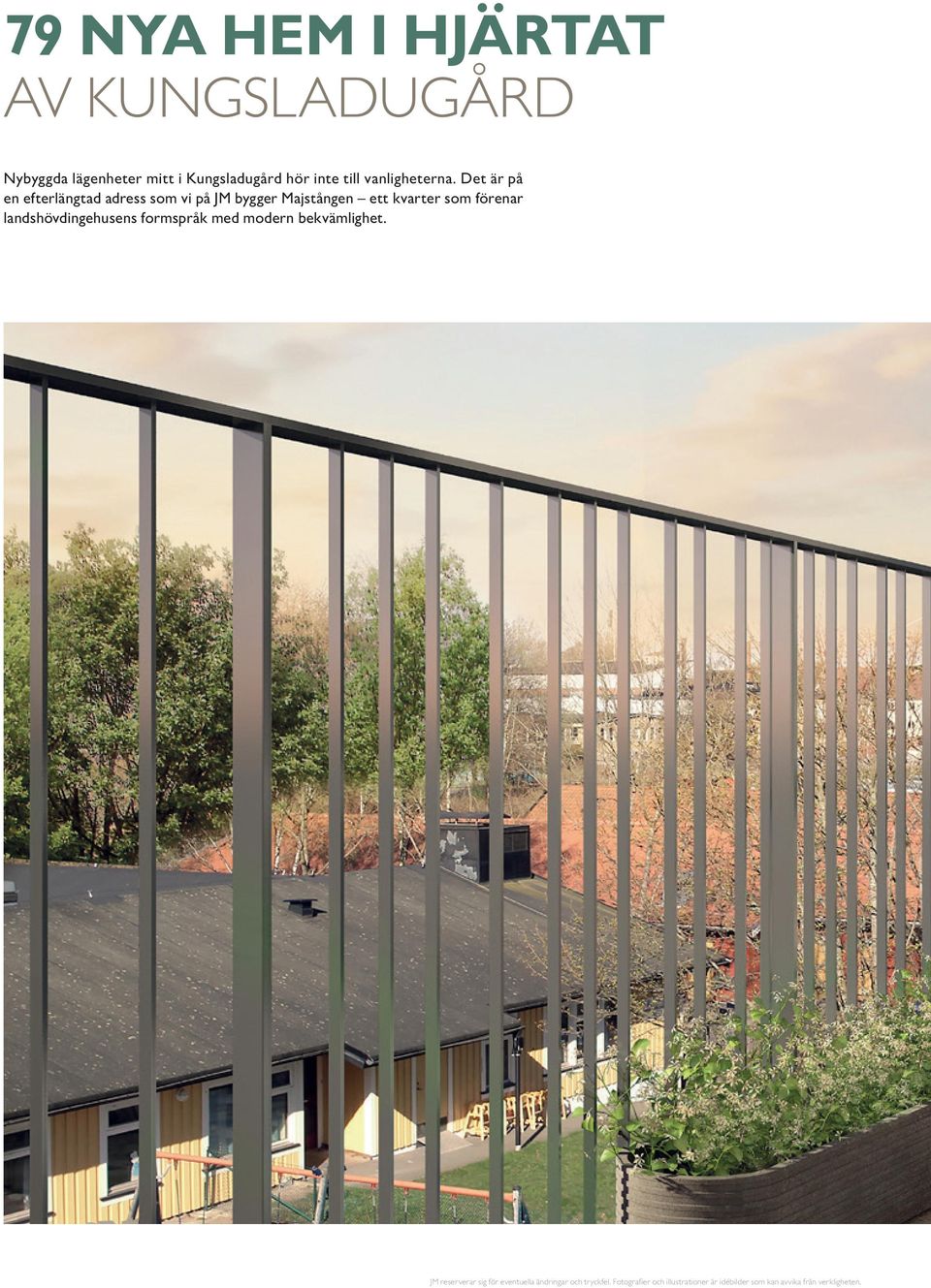 Det är på en efterlängtad adress som vi på JM bygger Majstången ett kvarter som förenar