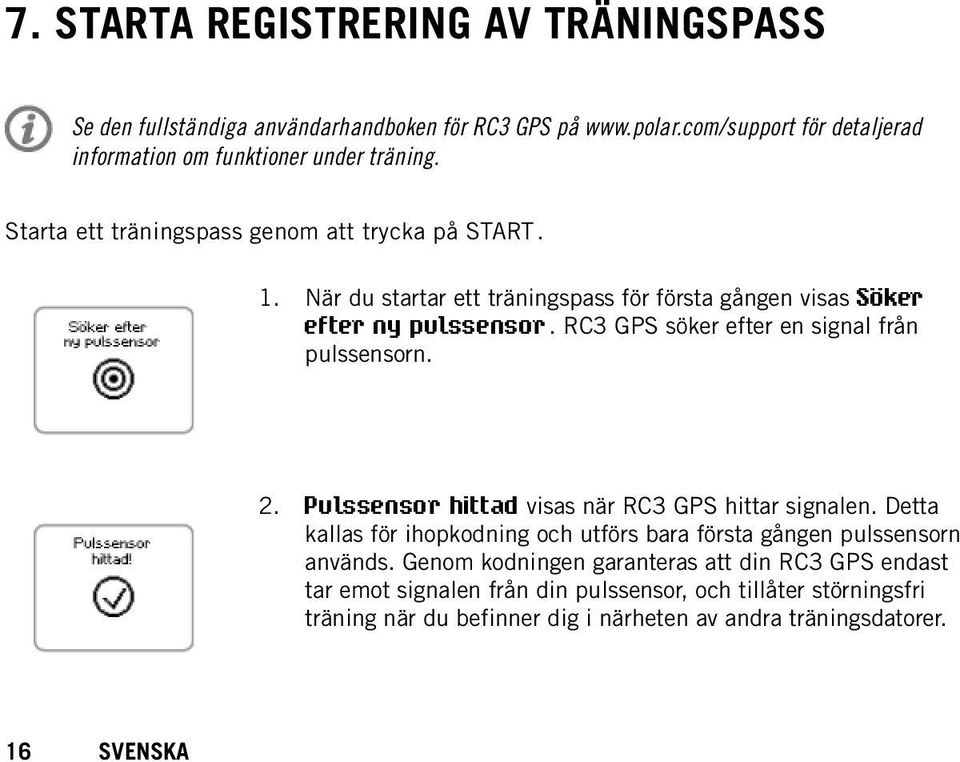 RC3 GPS söker efter en signal från pulssensorn. 2. Pulssensor hittad visas när RC3 GPS hittar signalen.