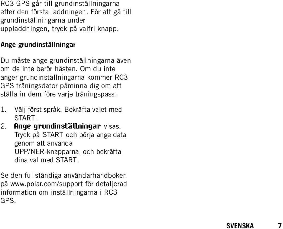 Om du inte anger grundinställningarna kommer RC3 GPS träningsdator påminna dig om att ställa in dem före varje träningspass. 1. 2. Välj först språk.