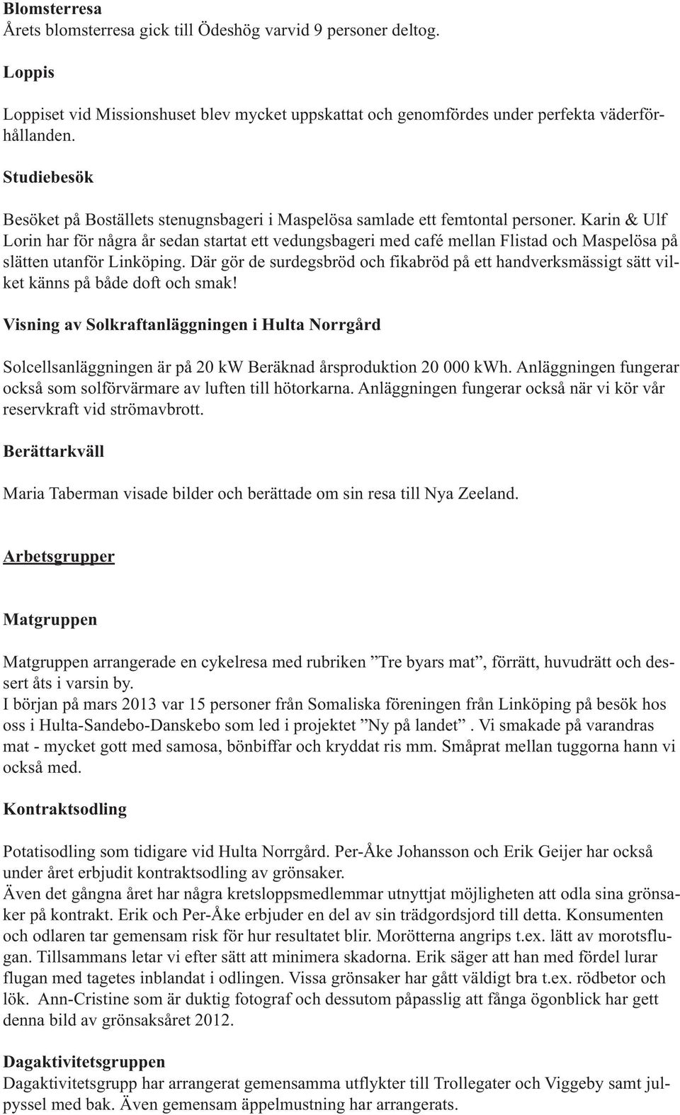 Karin & Ulf Lorin har för några år sedan startat ett vedungsbageri med café mellan Flistad och Maspelösa på slätten utanför Linköping.