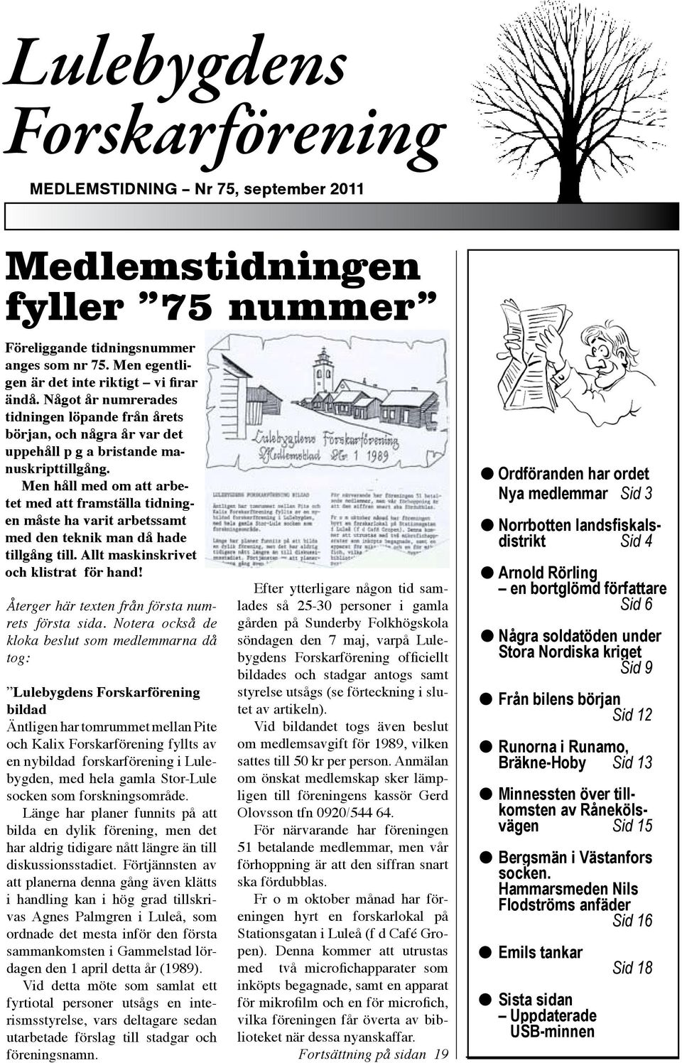 Men håll med om tt rbetet med tt frmställ tidningen måste h vrit rbetssmt med den teknik mn då hde tillgång till. Allt mskinskrivet och klistrt för hnd!