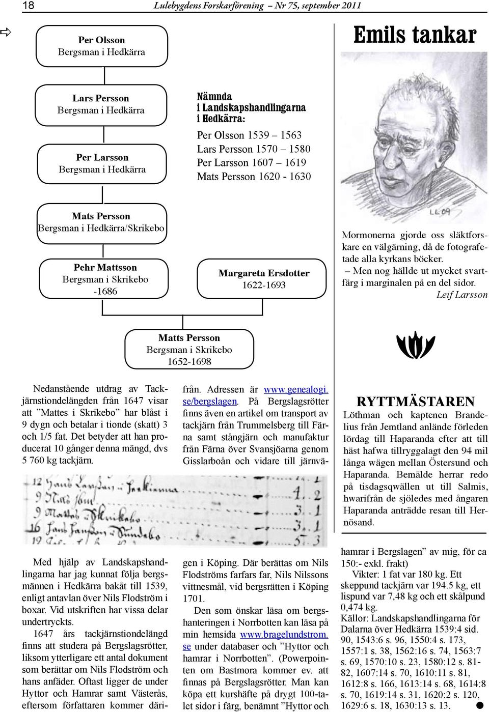 släktforskre en välgärning, då de fotogrfetde ll kyrkns böcker. Men nog hällde ut mycket svrtfärg i mrginlen på en del sidor.