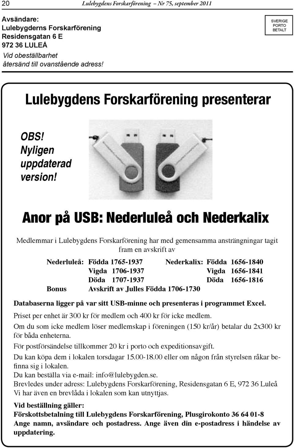 Anor på USB: Nederluleå och Nederklix Medlemmr i Lulebygdens Forskrförening hr med gemensmm nsträngningr tgit frm en vskrift v Nederluleå: Född 1765-1937 Nederklix: Född 1656-1840 Vigd 1706-1937 Vigd