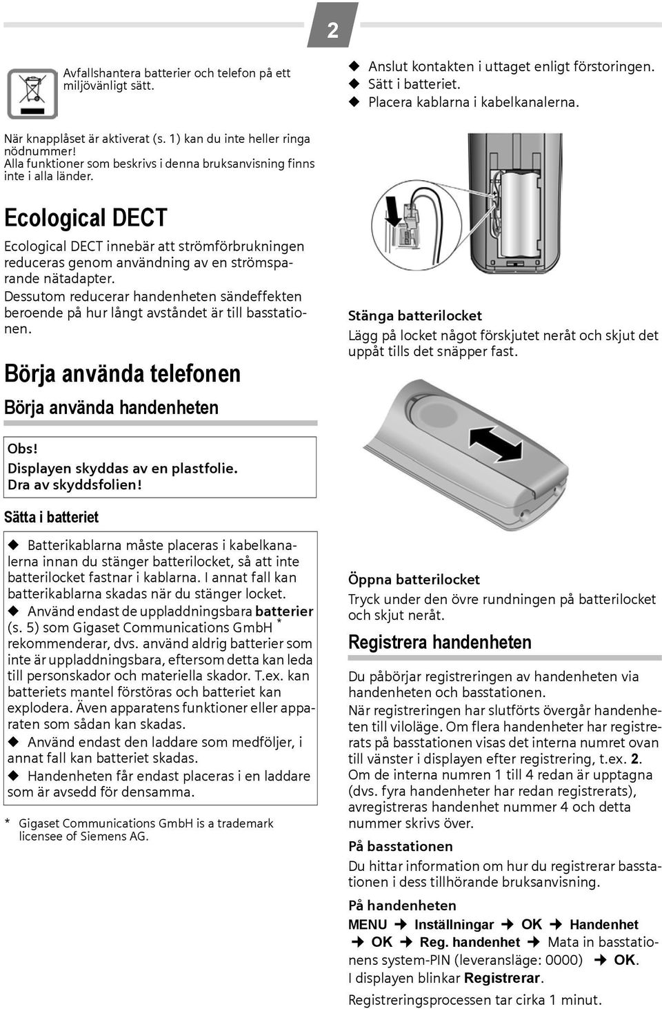 Ecological DECT Ecological DECT innebär att strömförbrukningen reduceras genom användning av en strömsparande nätadapter.