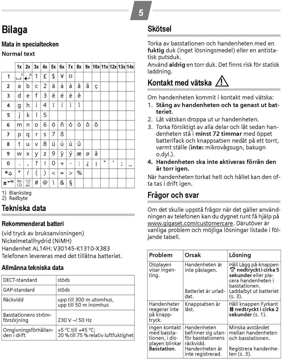 ! 0 + - : " ; _ P * / ( ) < = > % # Abc --> 123 1) Blanksteg 2) Radbyte Tekniska data abc 123 --> # @ \ & Rekommenderat batteri (vid tryck av bruksanvisningen) Nickelmetallhydrid (NiMH) Handenhet