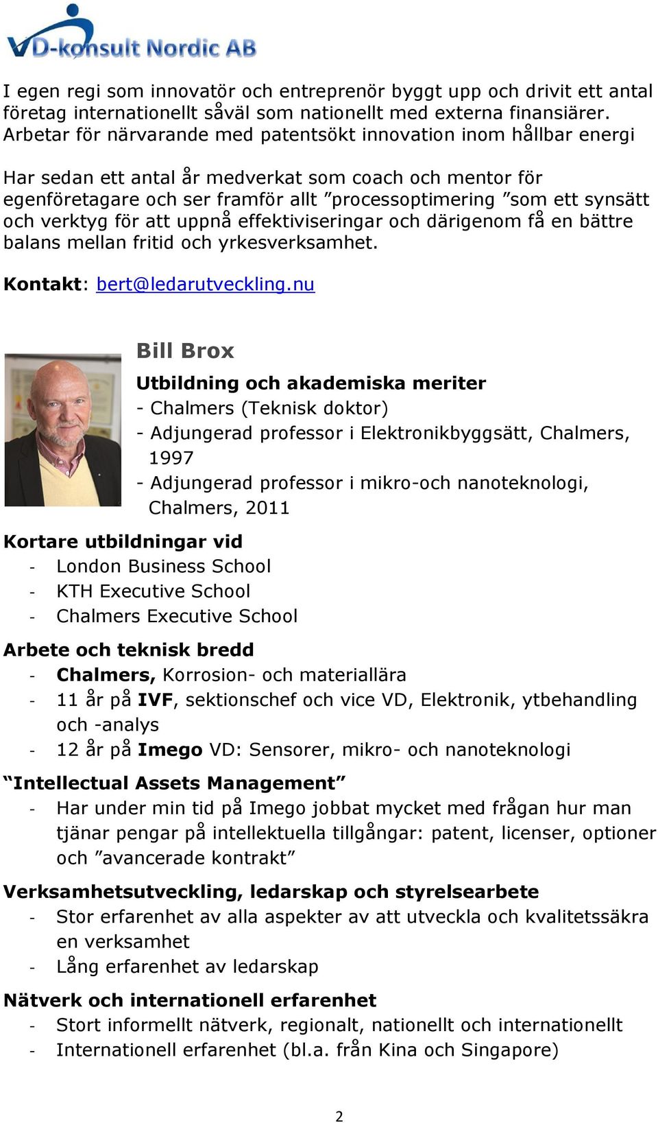 och verktyg för att uppnå effektiviseringar och därigenom få en bättre balans mellan fritid och yrkesverksamhet. Kontakt: bert@ledarutveckling.