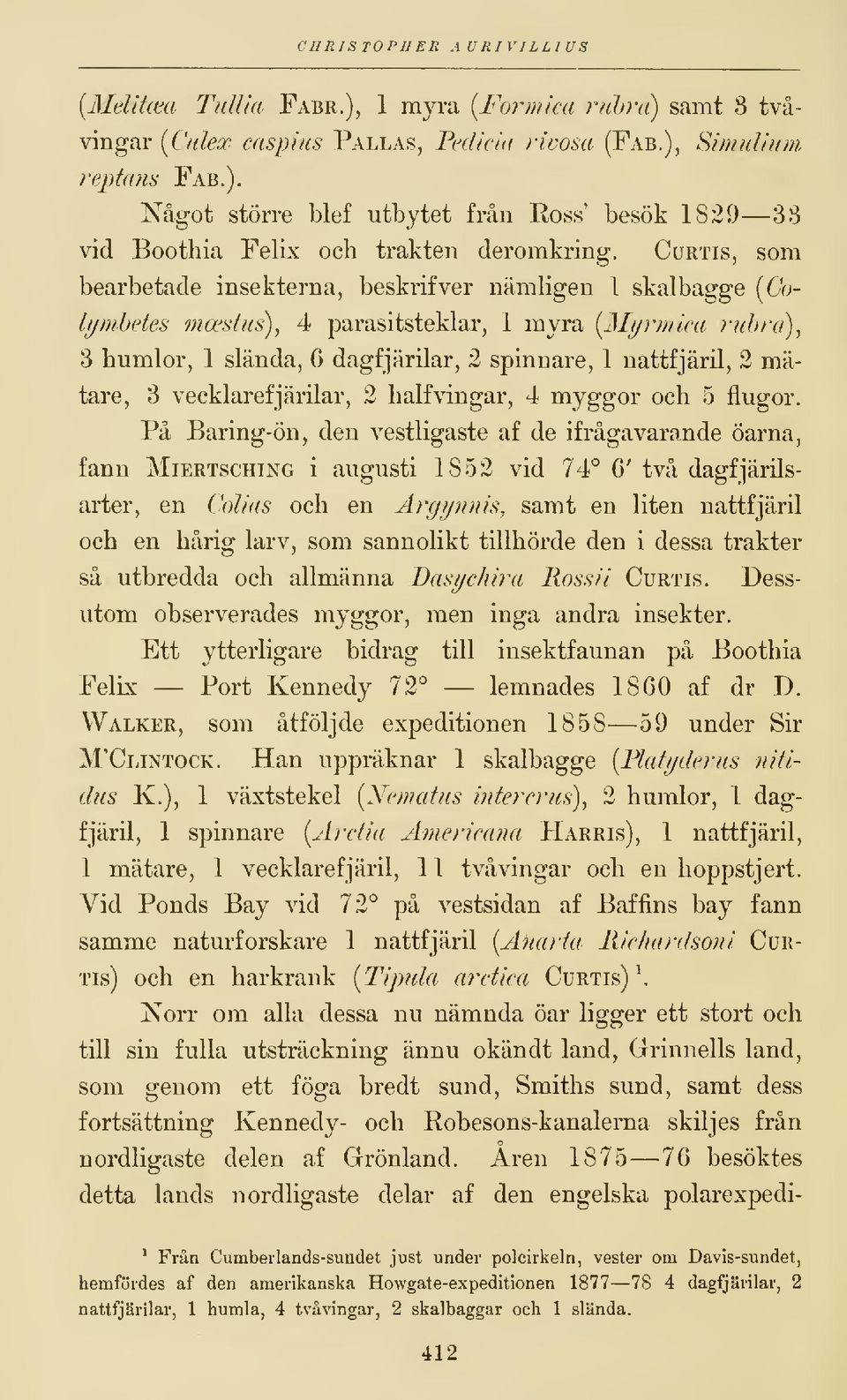 mätare, 3 vecklarefjärilar, 2 halfvingar, 4 myggor och 5 flugor.