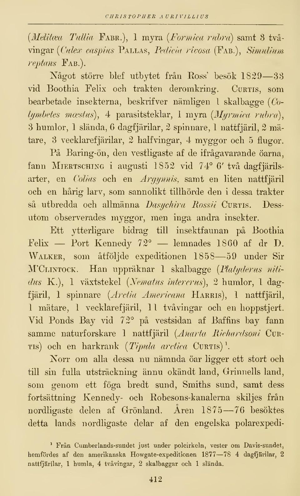 mätare, 3 vecklarefjärilar, 2 halfvingar, 4 myggor och 5 flugor.