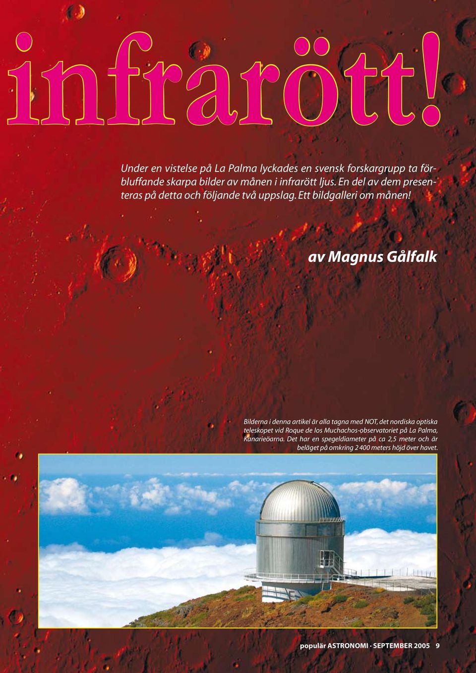 av Magnus Gålfalk Bilderna i denna artikel är alla tagna med NOT, det nordiska optiska teleskopet vid Roque de los