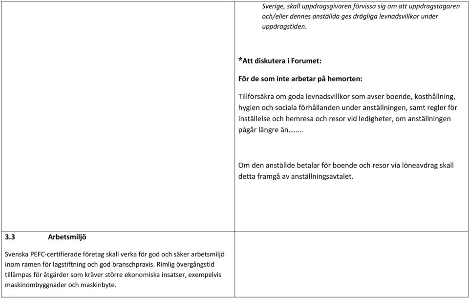 inställelse ch hemresa ch resr vid ledigheter, m anställningen pågår längre än.. Om den anställde betalar för bende ch resr via löneavdrag skall detta framgå av anställningsavtalet. 3.