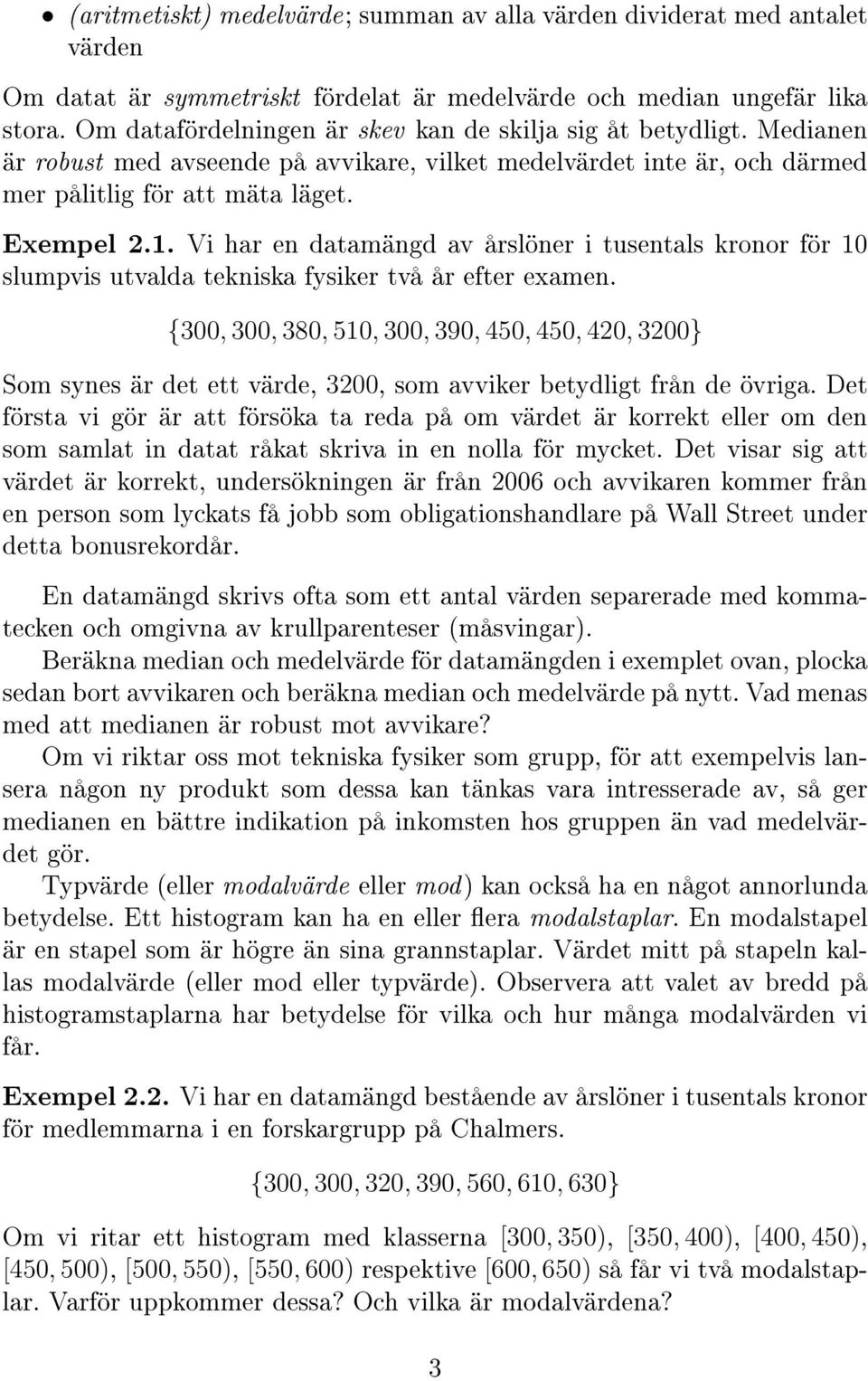 Vi har en datamängd av årslöner i tusentals kronor för 10 slumpvis utvalda tekniska fysiker två år efter examen.