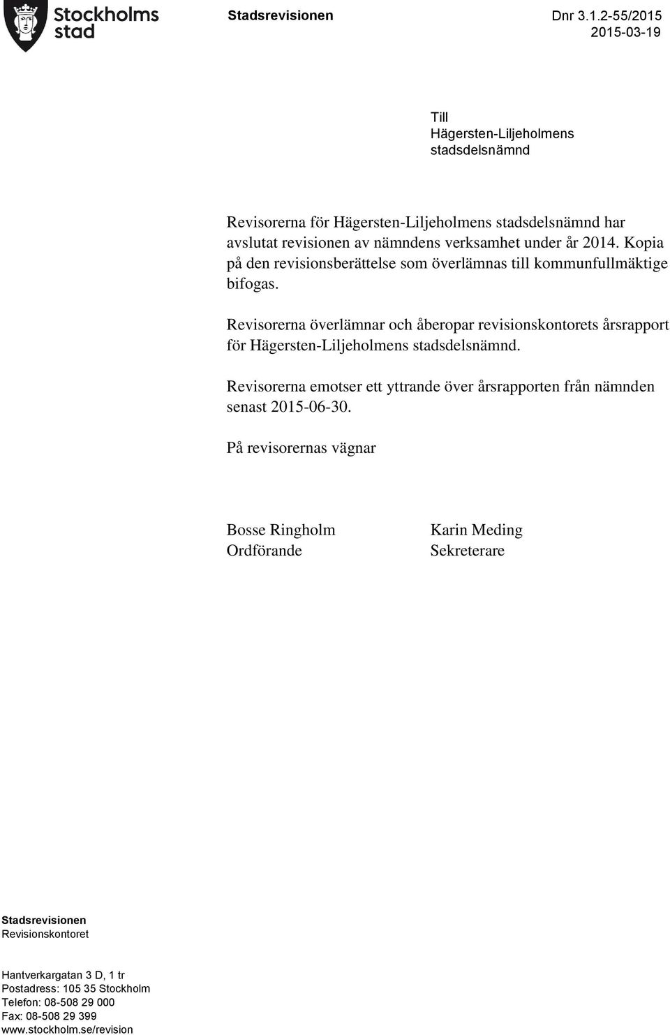 2014. Kopia på den revisionsberättelse som överlämnas till kommunfullmäktige bifogas.