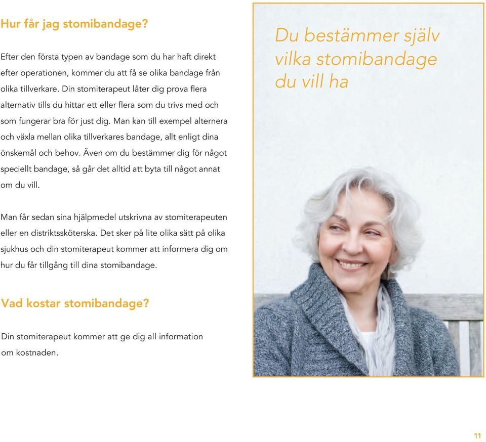 Man kan till exempel alternera och växla mellan olika tillverkares bandage, allt enligt dina önskemål och behov.