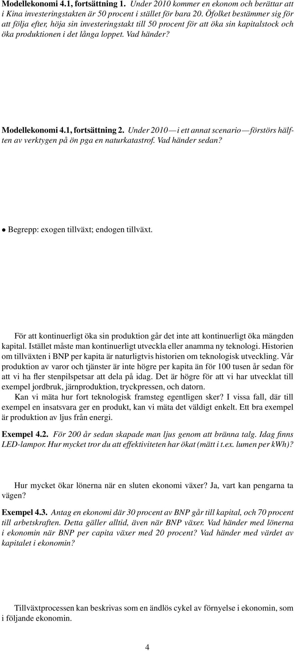 Under 200 i ett annat scenario förstörs hälften av verktygen på ön pga en naturkatastrof. Vad händer sedan? Begrepp: exogen tillväxt; endogen tillväxt.