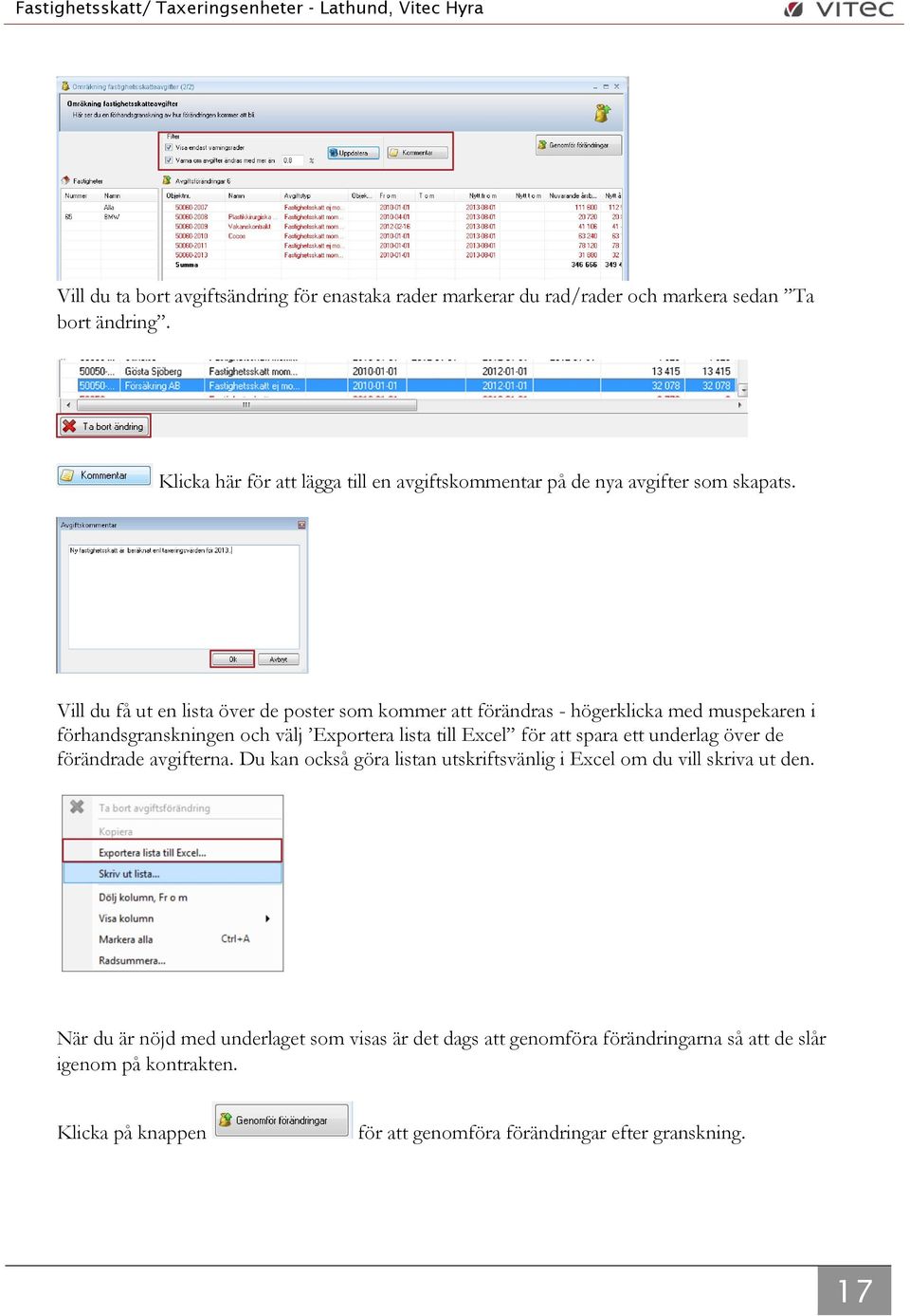 Vill du få ut en lista över de poster som kommer att förändras - högerklicka med muspekaren i förhandsgranskningen och välj Exportera lista till Excel för att spara