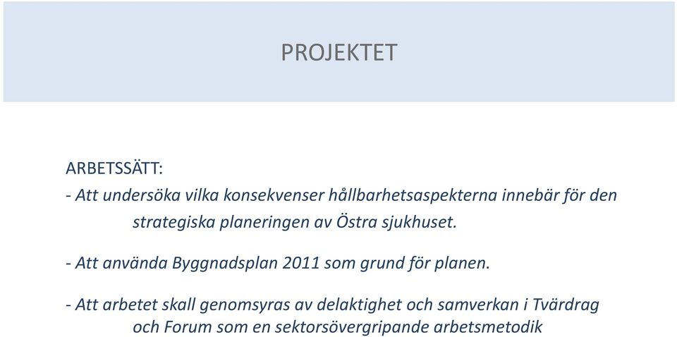 Att använda Byggnadsplan 2011 som grund för planen.