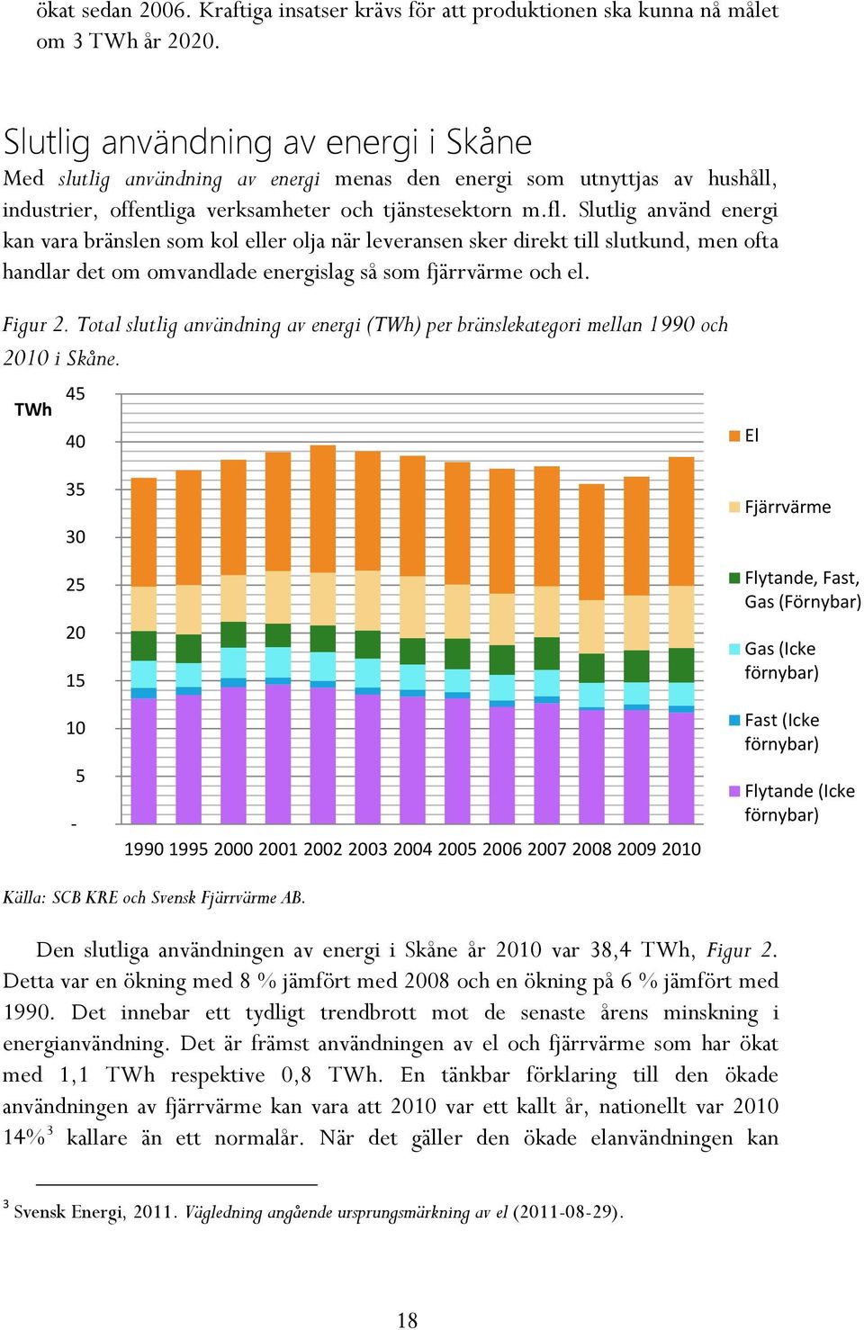 Slutlig använd energi kan vara bränslen som kol eller olja när leveransen sker direkt till slutkund, men ofta handlar det om omvandlade energislag så som fjärrvärme och el. Figur 2.