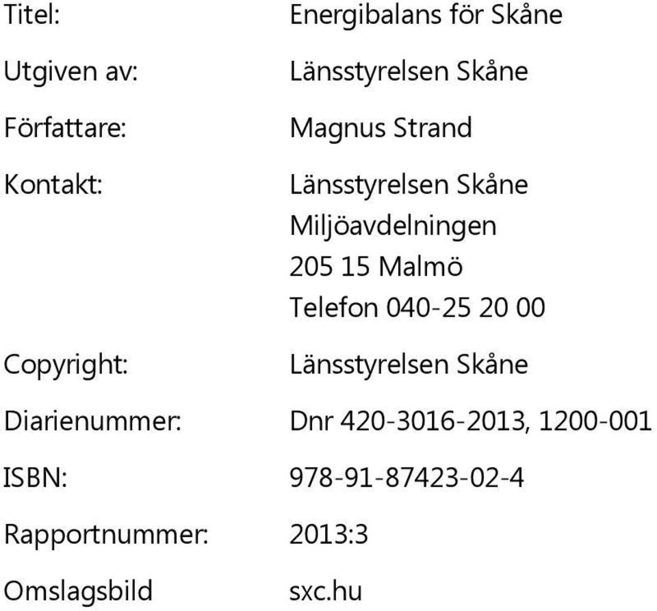 15 Malmö Telefon 040-25 20 00 Länsstyrelsen Skåne Diarienummer: Dnr