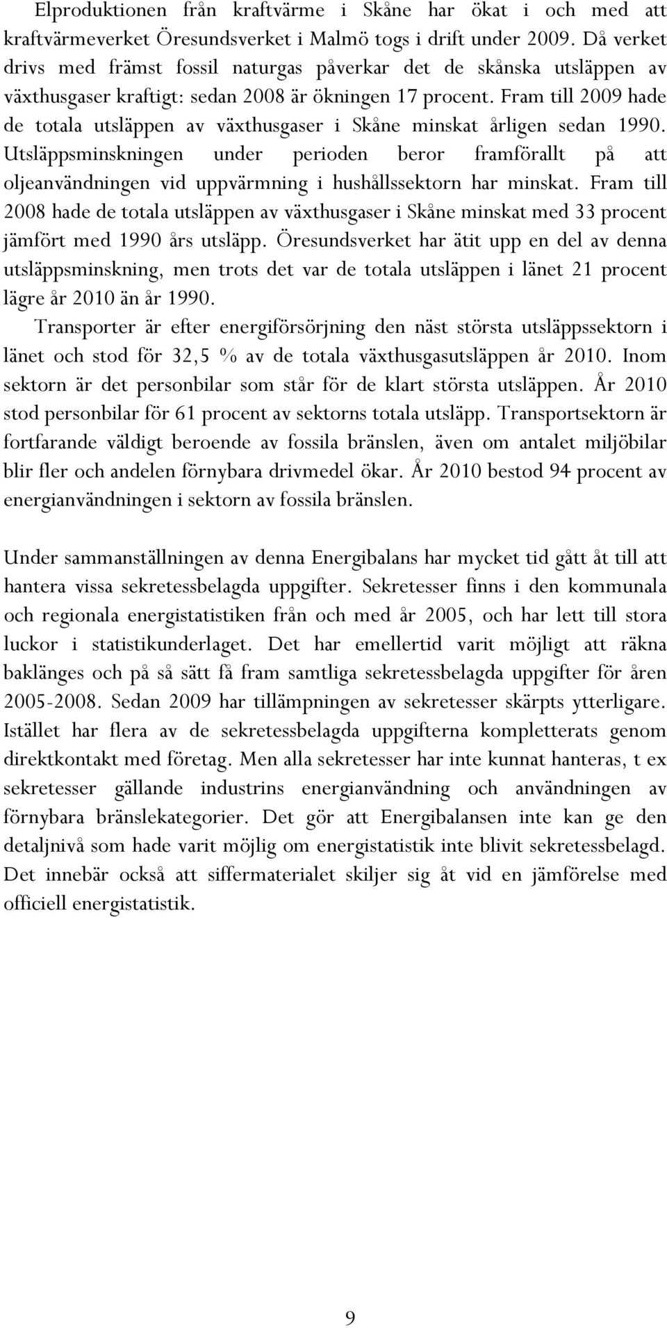 Fram till 2009 hade de totala utsläppen av växthusgaser i Skåne minskat årligen sedan 1990.