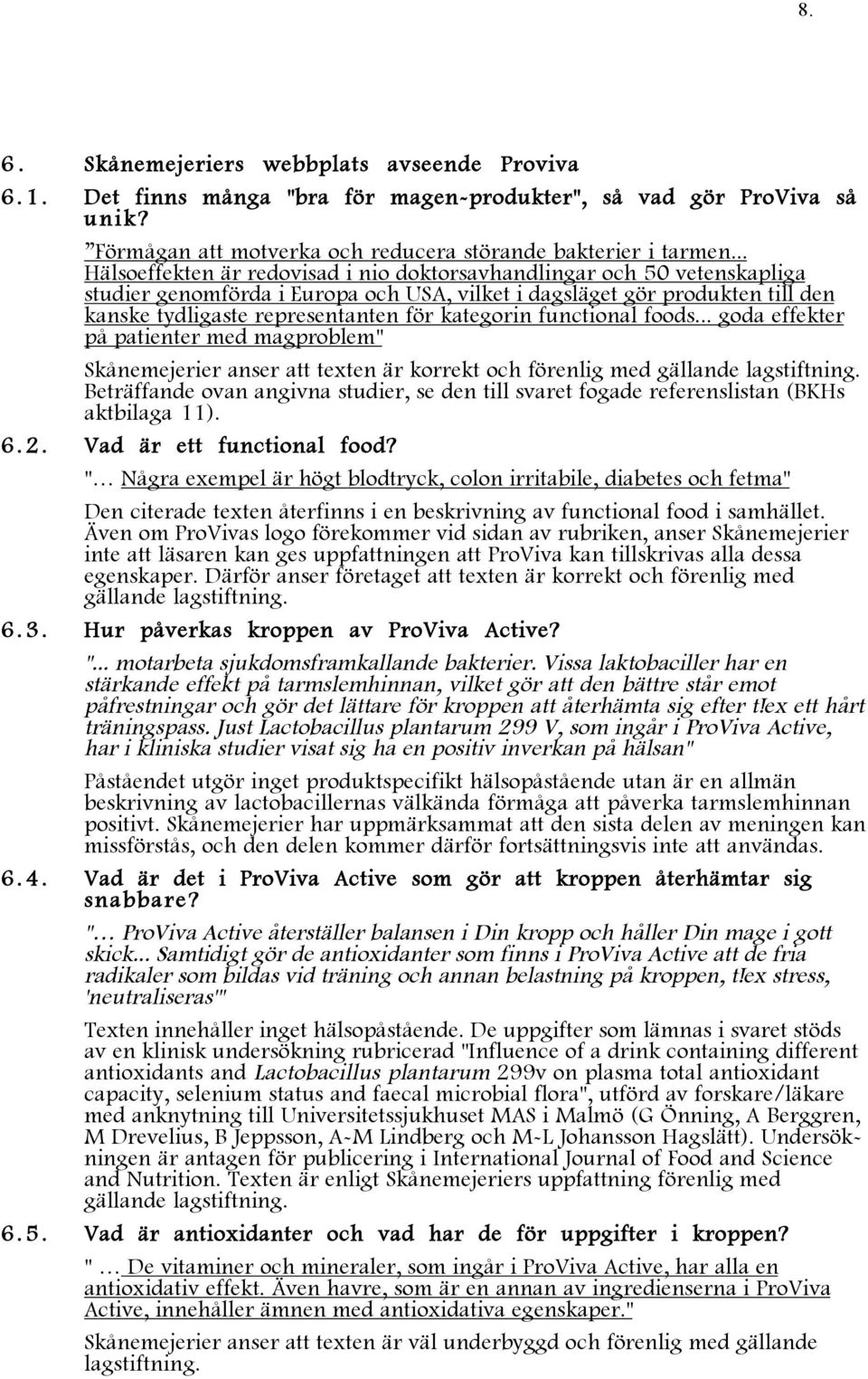 kategorin functional foods... goda effekter på patienter med magproblem" Skånemejerier anser att texten är korrekt och förenlig med gällande lagstiftning.