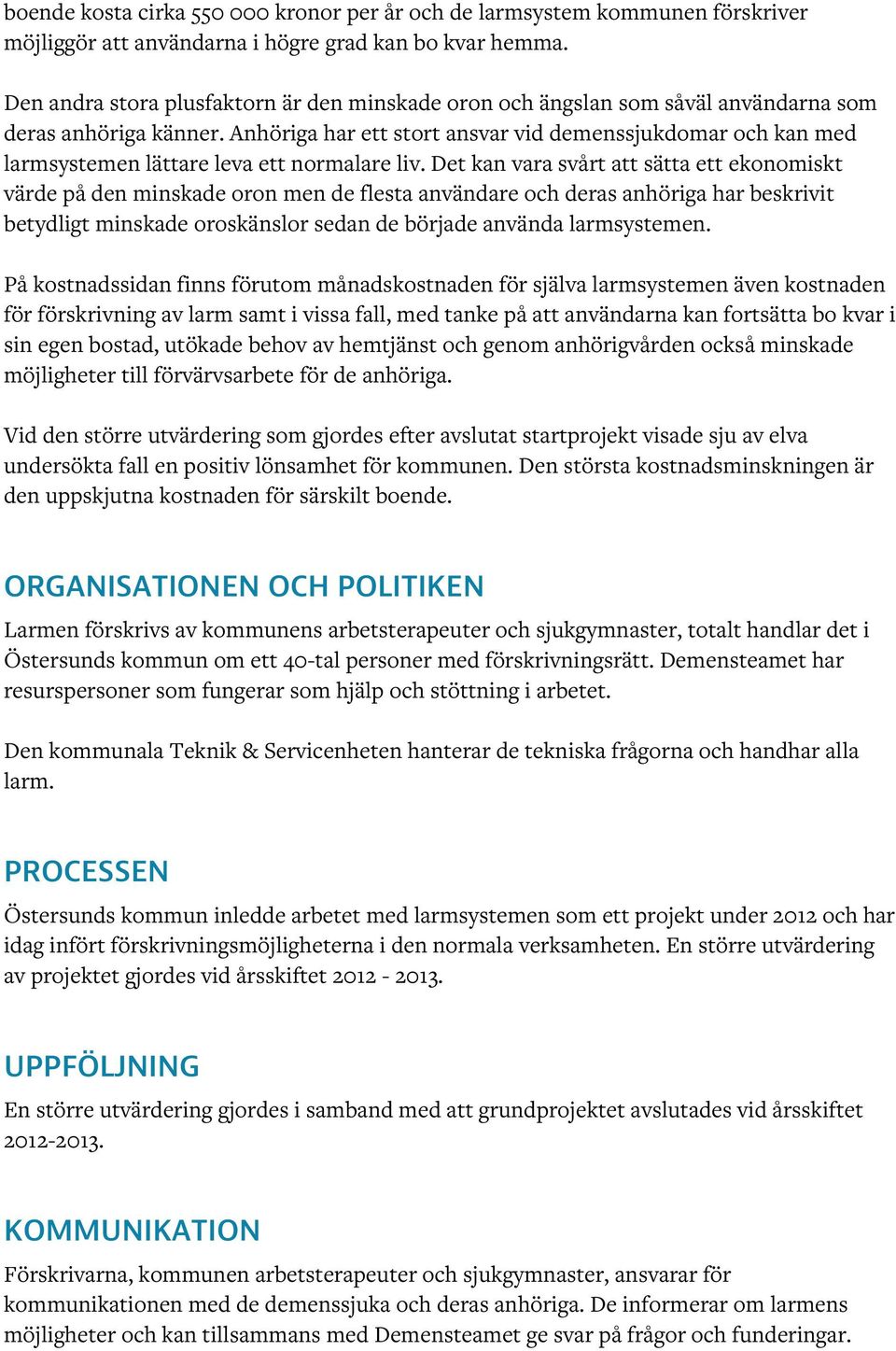 Anhöriga har ett stort ansvar vid demenssjukdomar och kan med larmsystemen lättare leva ett normalare liv.