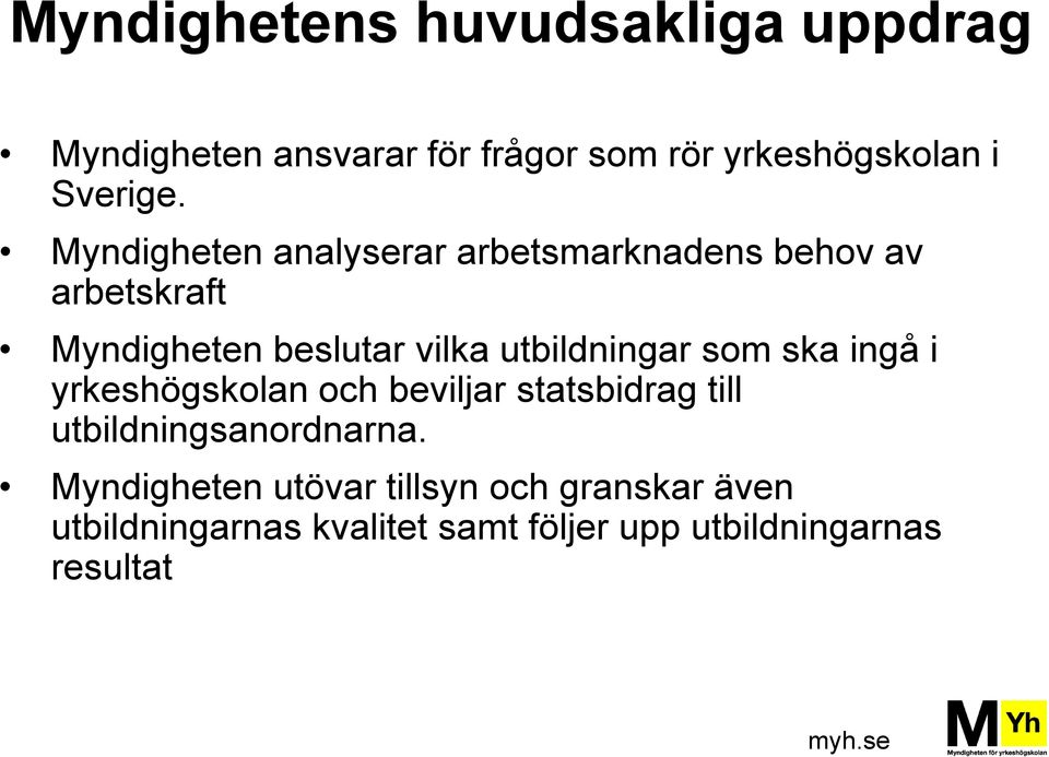 utbildningar som ska ingå i yrkeshögskolan och beviljar statsbidrag till utbildningsanordnarna.