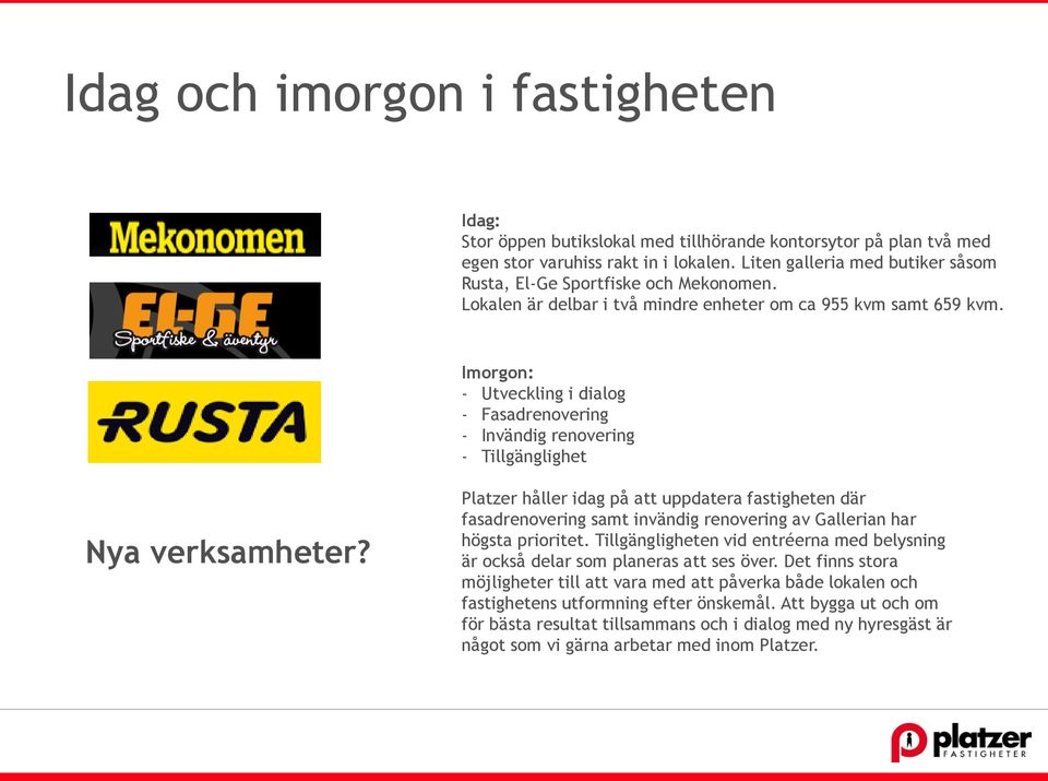 Imorgon: - Utveckling i dialog - Fasadrenovering - Invändig renovering - Tillgänglighet Nya verksamheter?