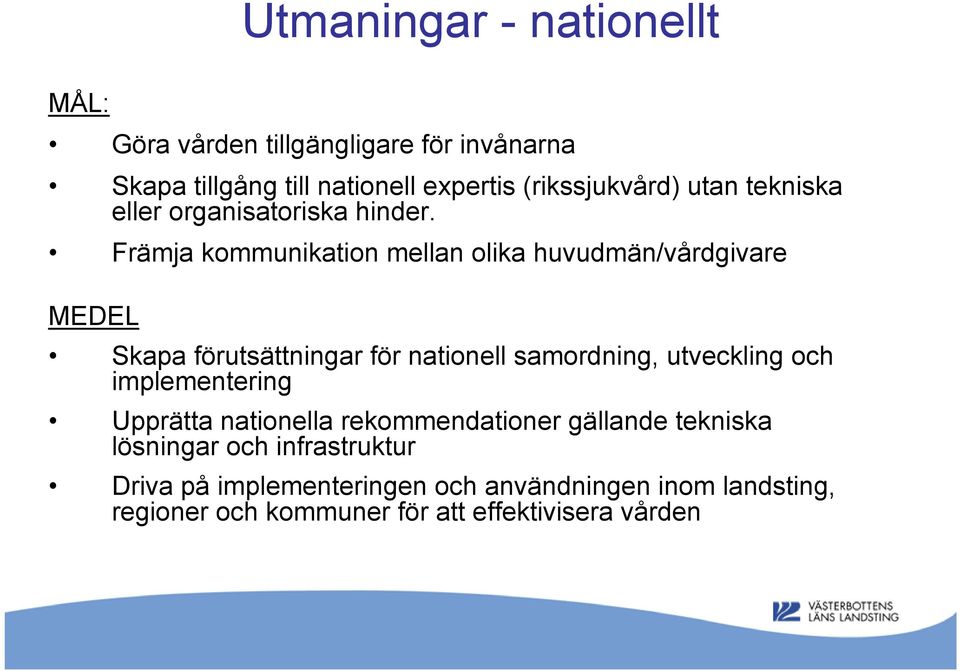 Främja kommunikation mellan olika huvudmän/vårdgivare MEDEL Skapa förutsättningar för nationell samordning, utveckling och