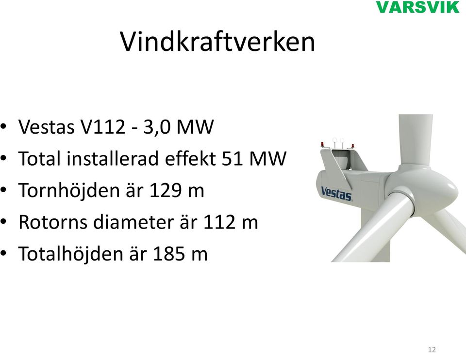 Tornhöjden är 129 m Rotorns