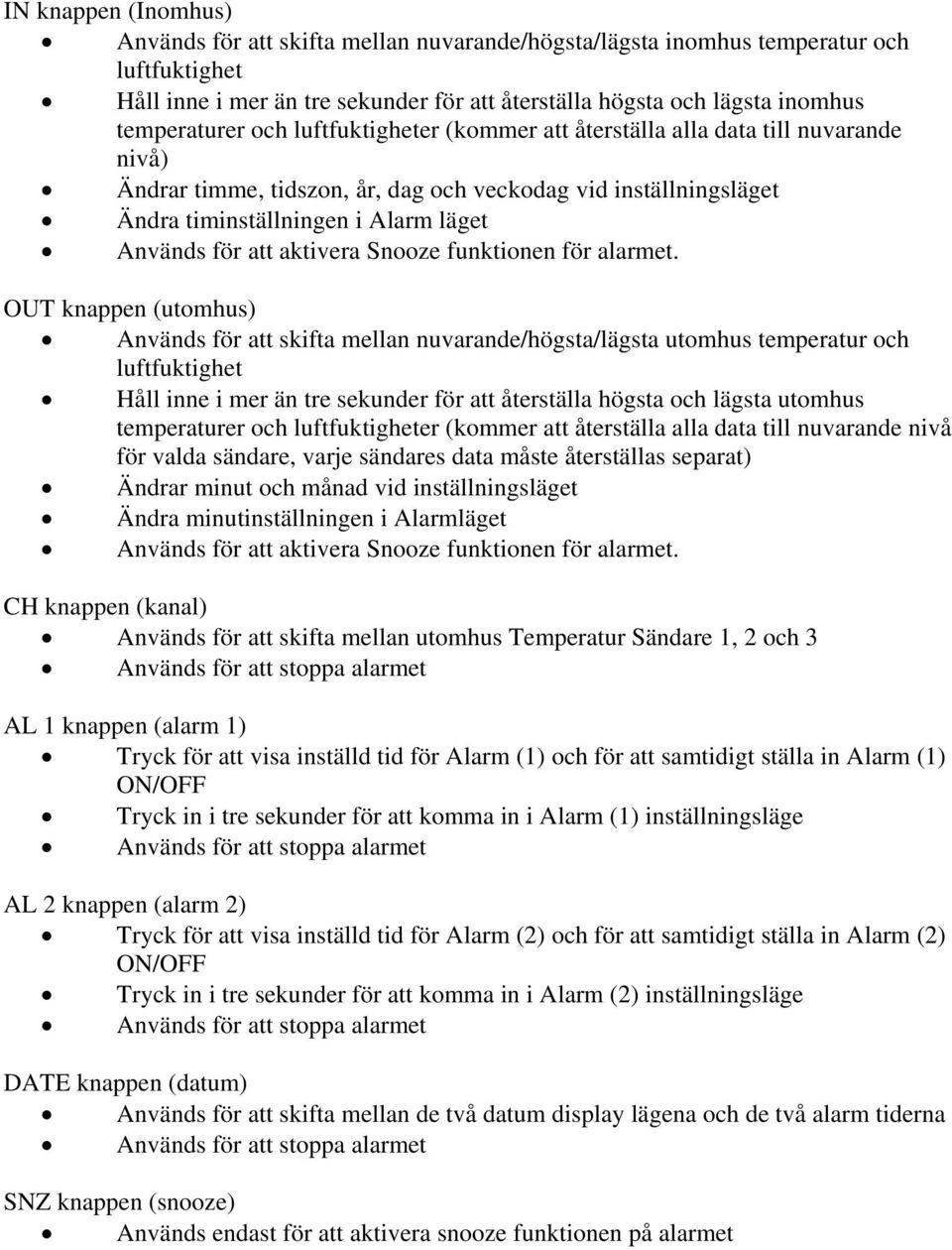 för att aktivera Snooze funktionen för alarmet.